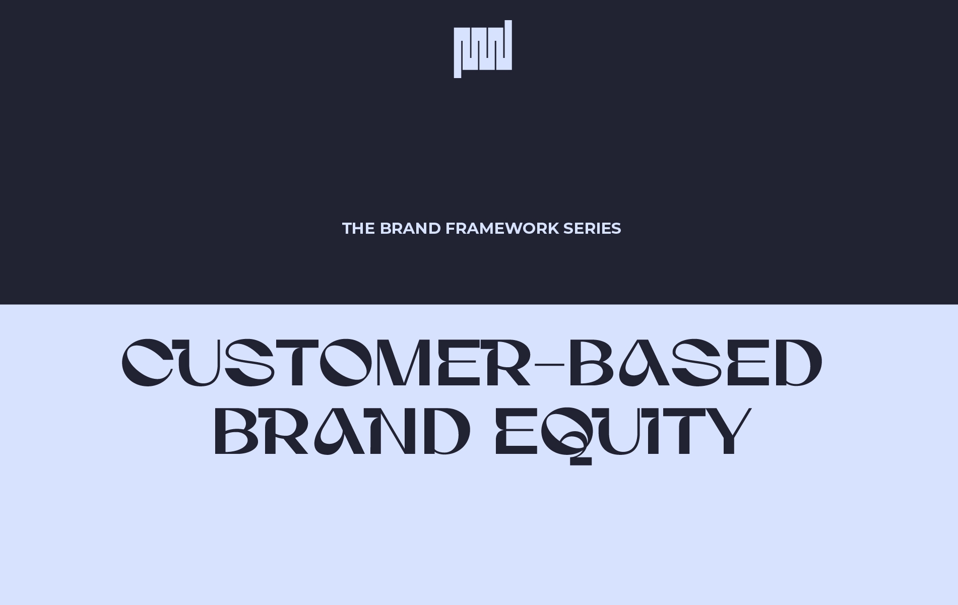 <p>The Brand Framework Series: Customer-Based Brand Equity and the 4-layer pyramid that diagnoses brand strength</p>
