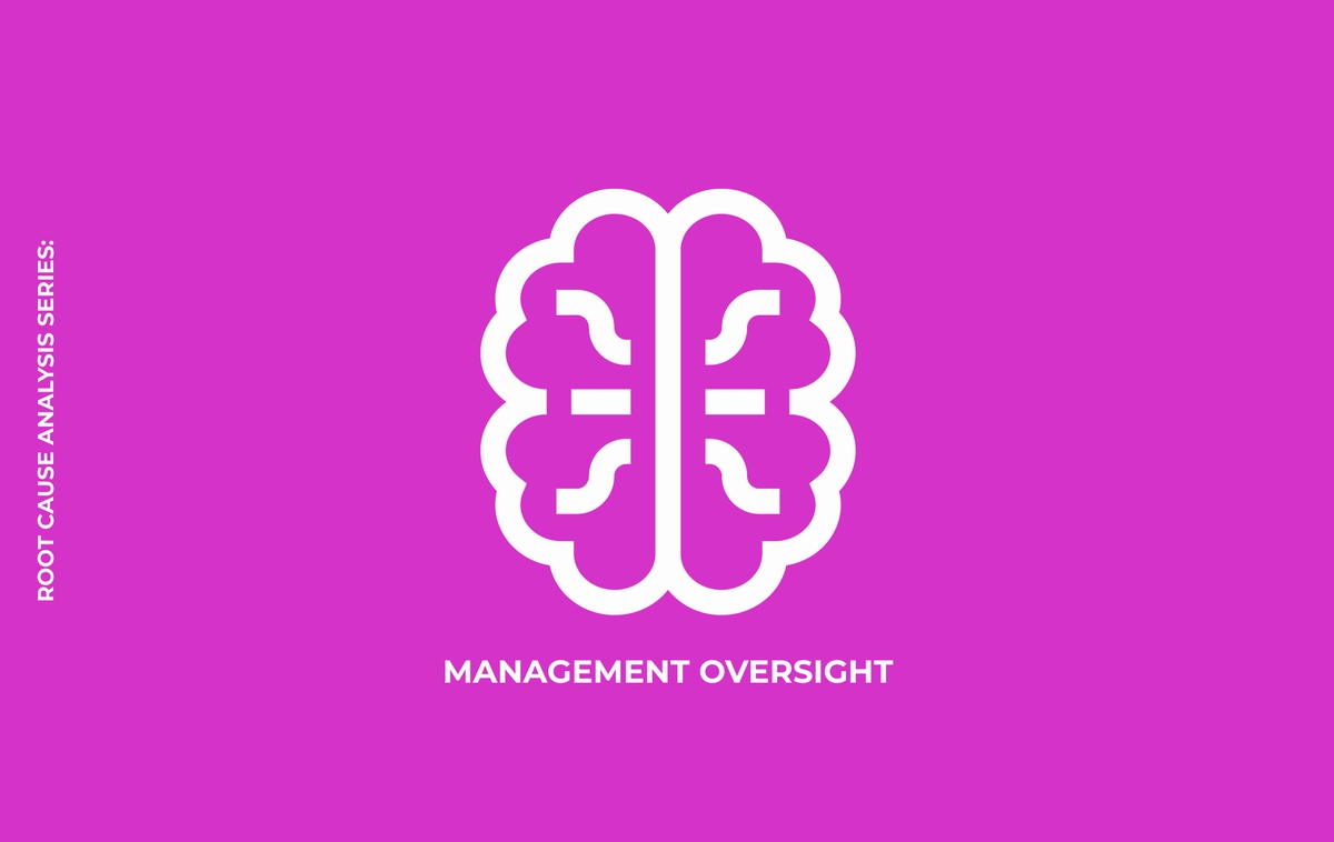 Root Cause Analysis Series: Management Oversight