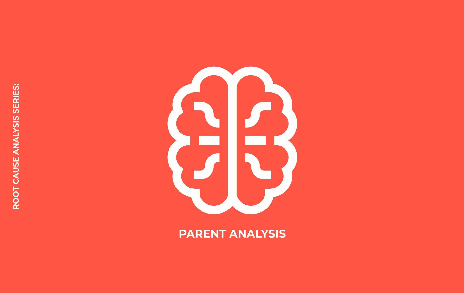 <p>Root Cause Analysis Series: Parent Analysis</p>