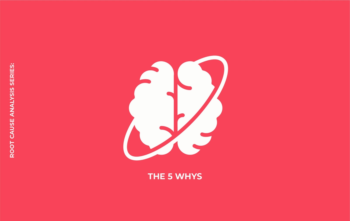 Root Cause Analysis Series: The 5 Whys